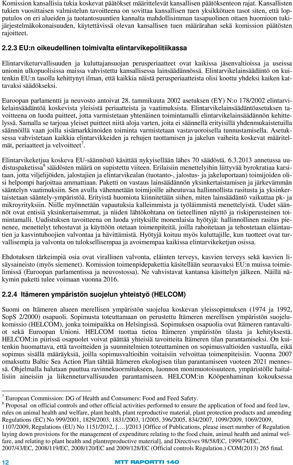 ottaen huomioon tukijärjestelmäkokonaisuuden, käytettävissä olevan kansallisen tuen määrärahan sekä komission päätösten rajoitteet. 2.