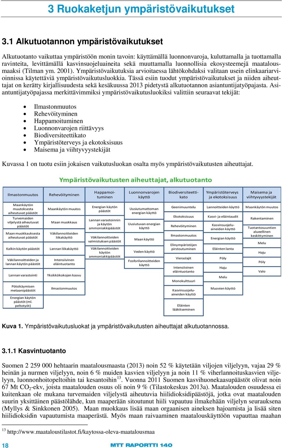 muuttamalla luonnollisia ekosysteemejä maatalousmaaksi (Tilman ym. 2001). Ympäristövaikutuksia arvioitaessa lähtökohdaksi valitaan usein elinkaariarvioinnissa käytettäviä ympäristövaikutusluokkia.