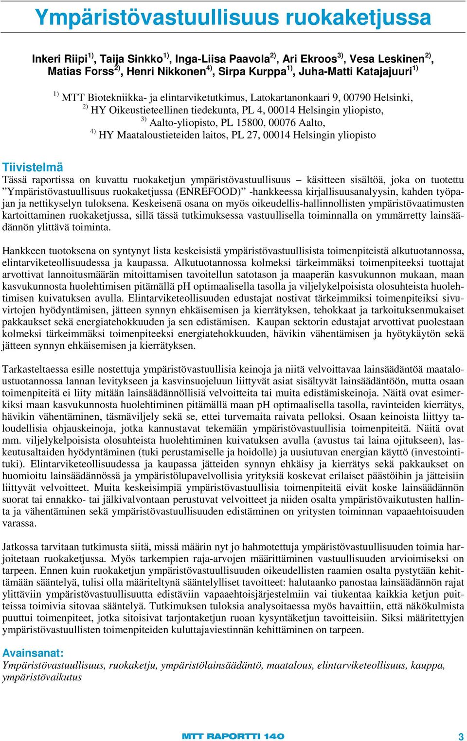 00076 Aalto, 4) HY Maataloustieteiden laitos, PL 27, 00014 Helsingin yliopisto Tiivistelmä Tässä raportissa on kuvattu ruokaketjun ympäristövastuullisuus käsitteen sisältöä, joka on tuotettu