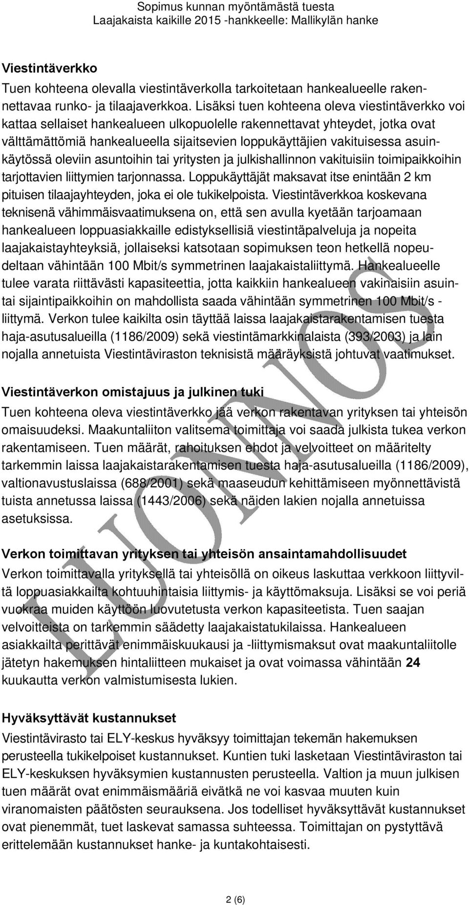 asuinkäytössä oleviin asuntoihin tai yritysten ja julkishallinnon vakituisiin toimipaikkoihin tarjottavien liittymien tarjonnassa.