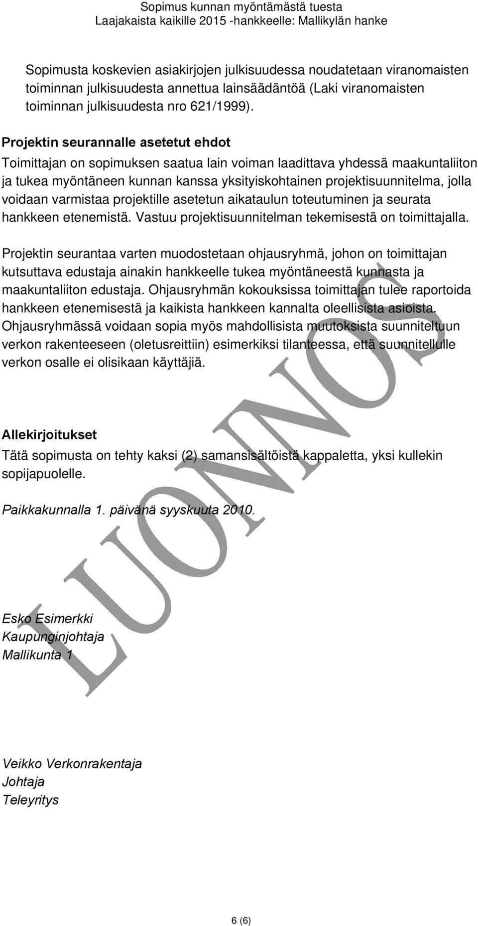 voidaan varmistaa projektille asetetun aikataulun toteutuminen ja seurata hankkeen etenemistä. Vastuu projektisuunnitelman tekemisestä on toimittajalla.