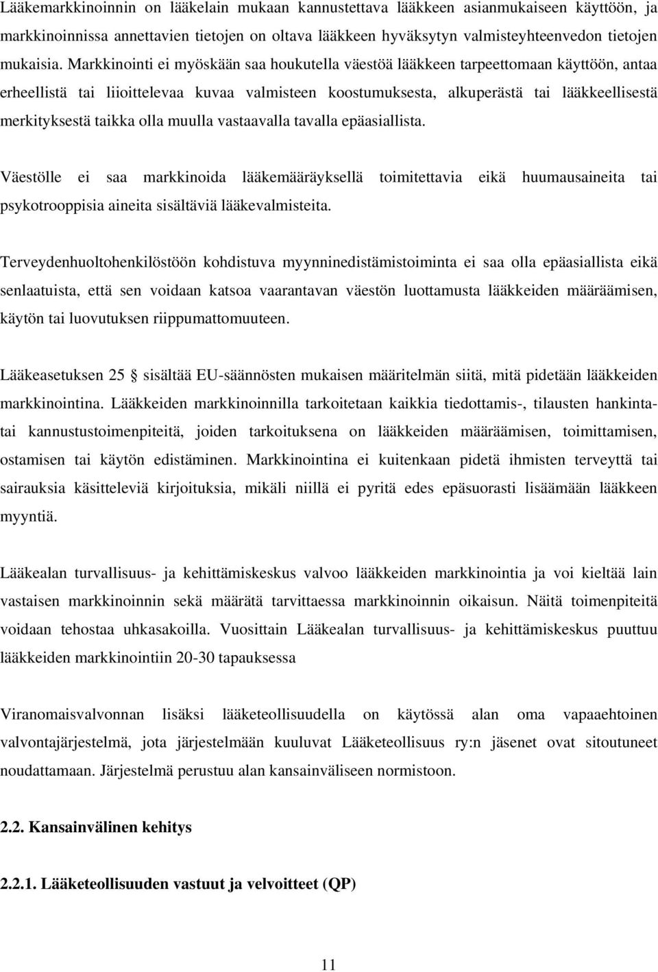 taikka olla muulla vastaavalla tavalla epäasiallista. Väestölle ei saa markkinoida lääkemääräyksellä toimitettavia eikä huumausaineita tai psykotrooppisia aineita sisältäviä lääkevalmisteita.