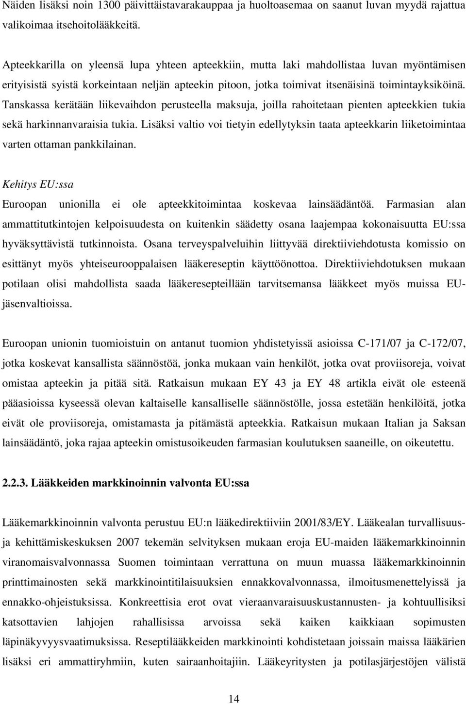 Tanskassa kerätään liikevaihdon perusteella maksuja, joilla rahoitetaan pienten apteekkien tukia sekä harkinnanvaraisia tukia.