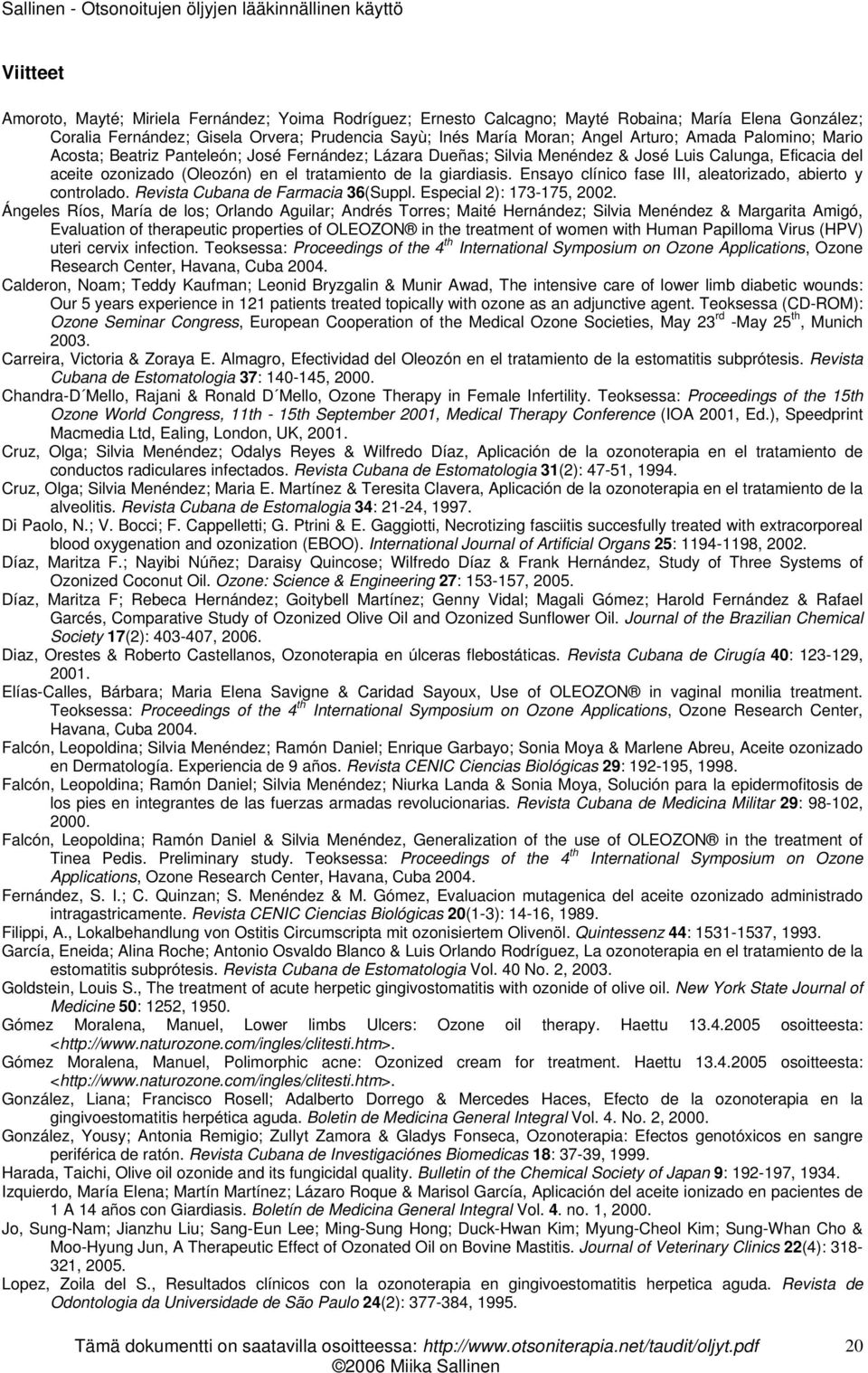 Ensayo clínico fase III, aleatorizado, abierto y controlado. Revista Cubana de Farmacia 36(Suppl. Especial 2): 173-175, 2002.