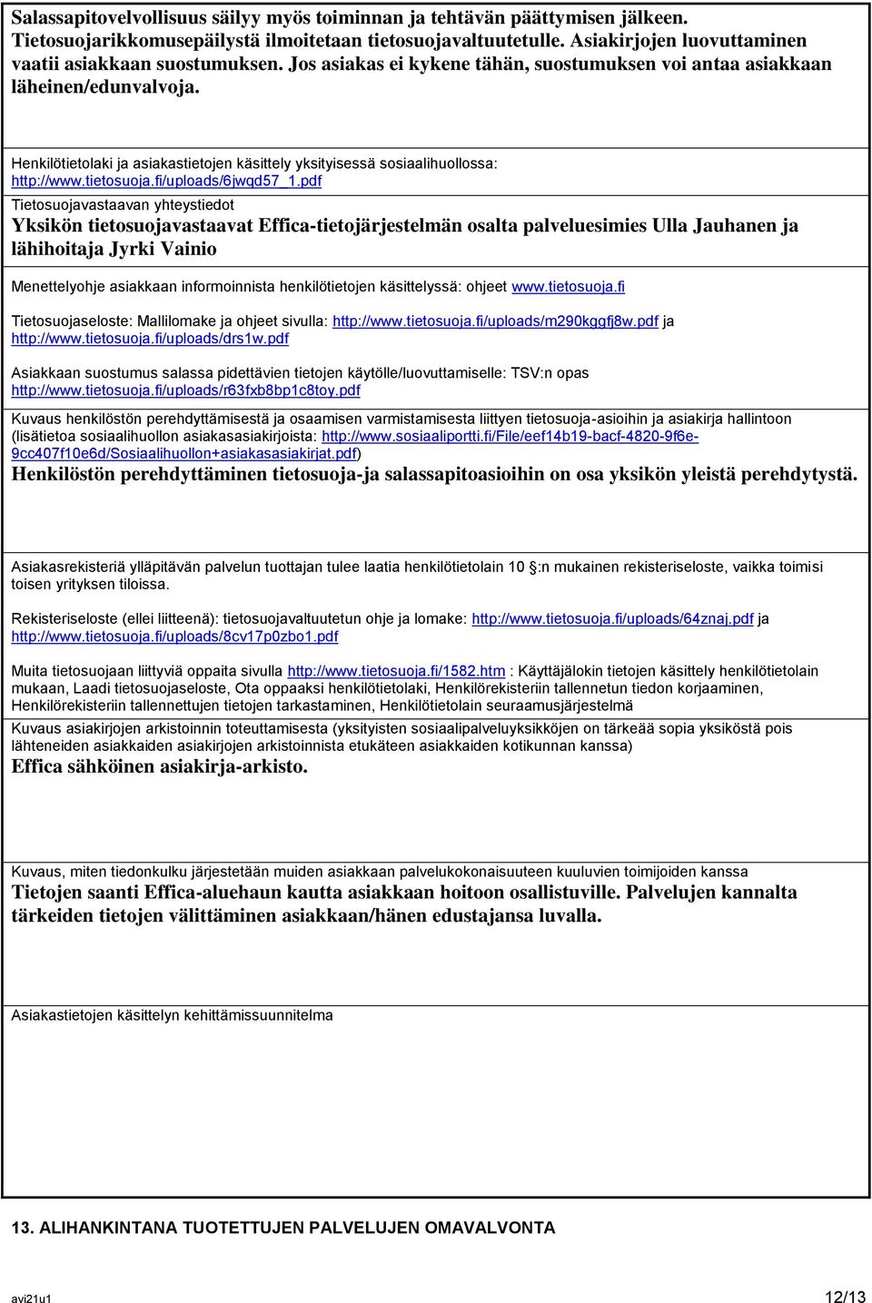 Henkilötietolaki ja asiakastietojen käsittely yksityisessä sosiaalihuollossa: http://www.tietosuoja.fi/uploads/6jwqd57_1.