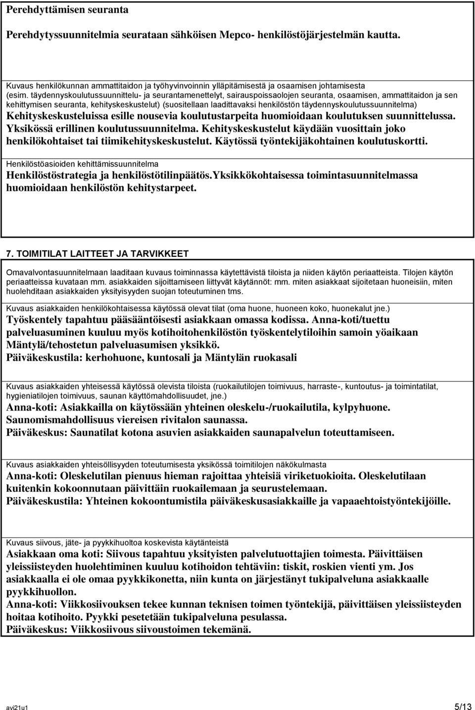 täydennyskoulutussuunnittelu- ja seurantamenettelyt, sairauspoissaolojen seuranta, osaamisen, ammattitaidon ja sen kehittymisen seuranta, kehityskeskustelut) (suositellaan laadittavaksi henkilöstön