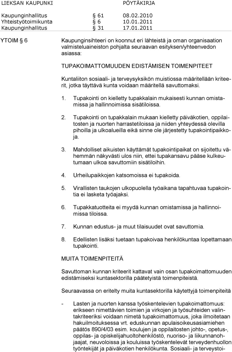 Tupakointi on kielletty tupakkalain mukaisesti kunnan omistamissa ja hallinnoimissa sisätiloissa. 2.