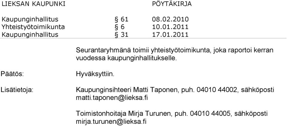 Kaupunginsihteeri Matti Taponen, puh. 04010 44002, sähköposti matti.