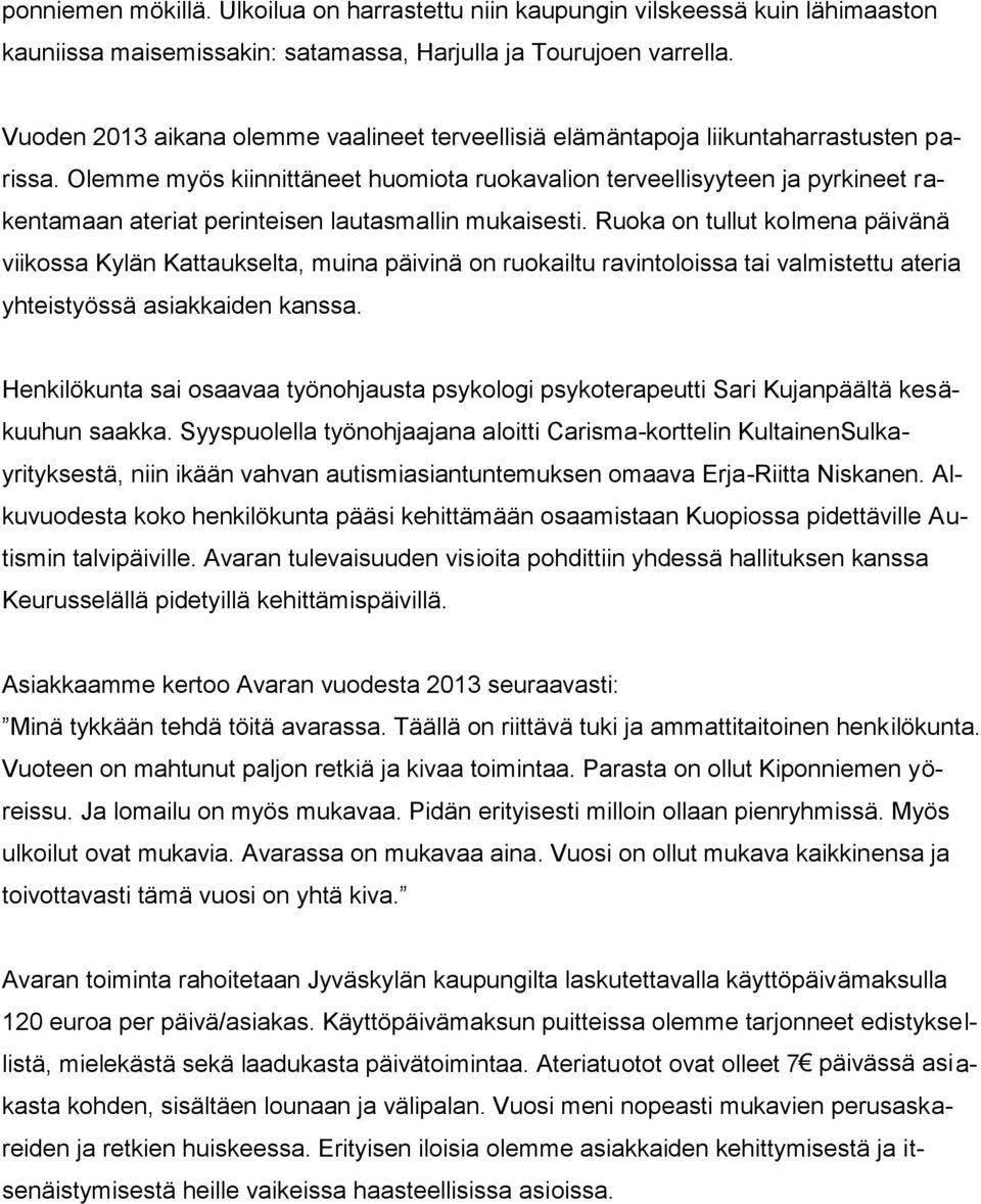 Olemme myös kiinnittäneet huomiota ruokavalion terveellisyyteen ja pyrkineet rakentamaan ateriat perinteisen lautasmallin mukaisesti.