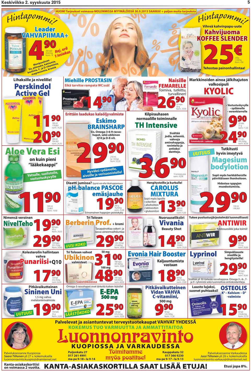 Perskindol Active Gel 11 90 100 ml 119,00/l 20 90 200 ml 104,50/l on kuin pieni lääkekaappi Vatsalle, suolistolle, vastustuskyvylle 19 90 60 kaps. 40 g Pitkävaikutteinen 19 90 150 tabl. 35 g Norm.