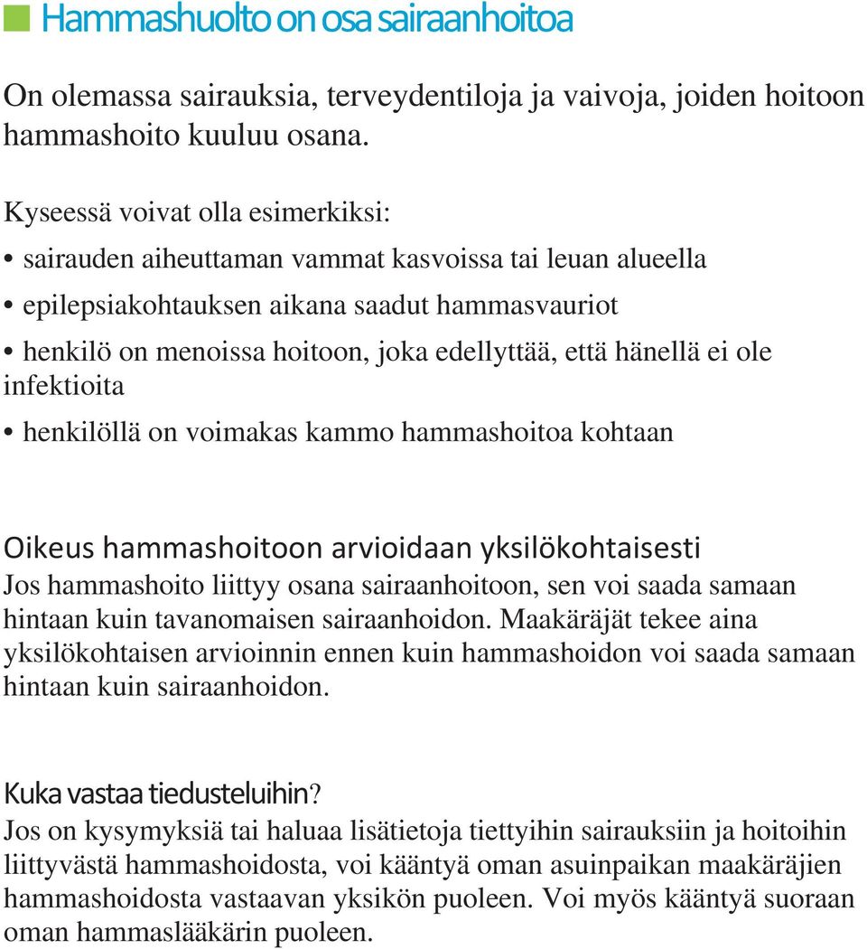 ei ole infektioita henkilöllä on voimakas kammo hammashoitoa kohtaan Oikeus hammashoitoon arvioidaan yksilökohtaisesti Jos hammashoito liittyy osana sairaanhoitoon, sen voi saada samaan hintaan kuin