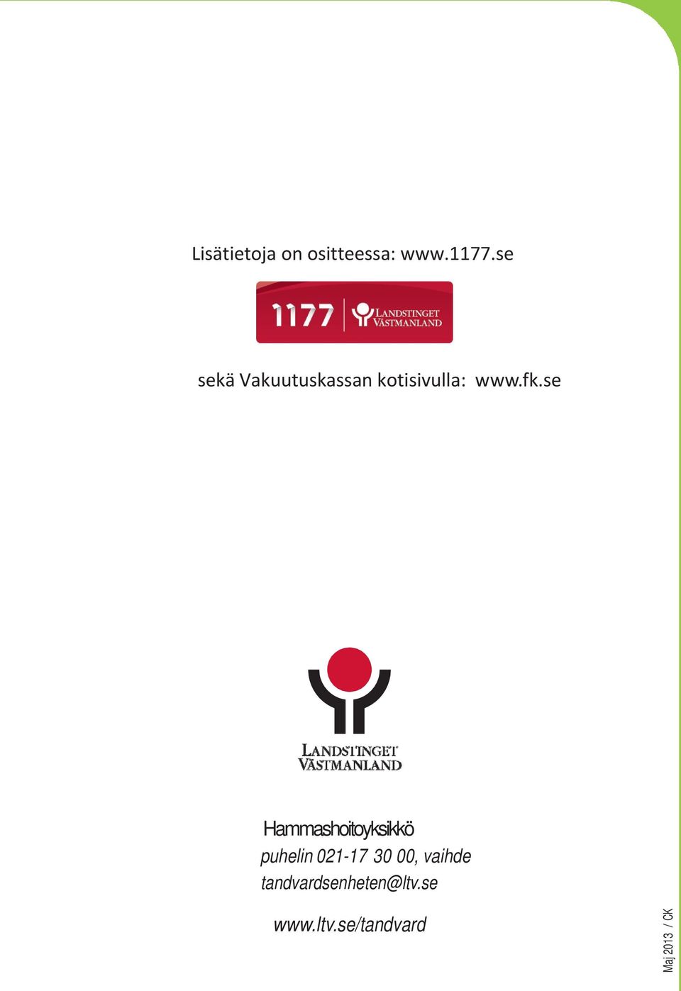 se Hammashoitoyksikkö puhelin 021-17 30 00,