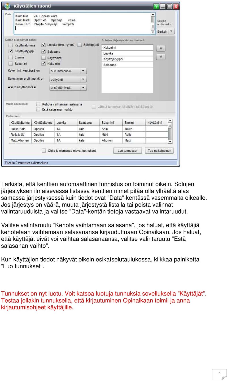 Jos järjestys on väärä, muuta järjestystä listalla tai poista valinnat valintaruuduista ja valitse Data -kentän tietoja vastaavat valintaruudut.