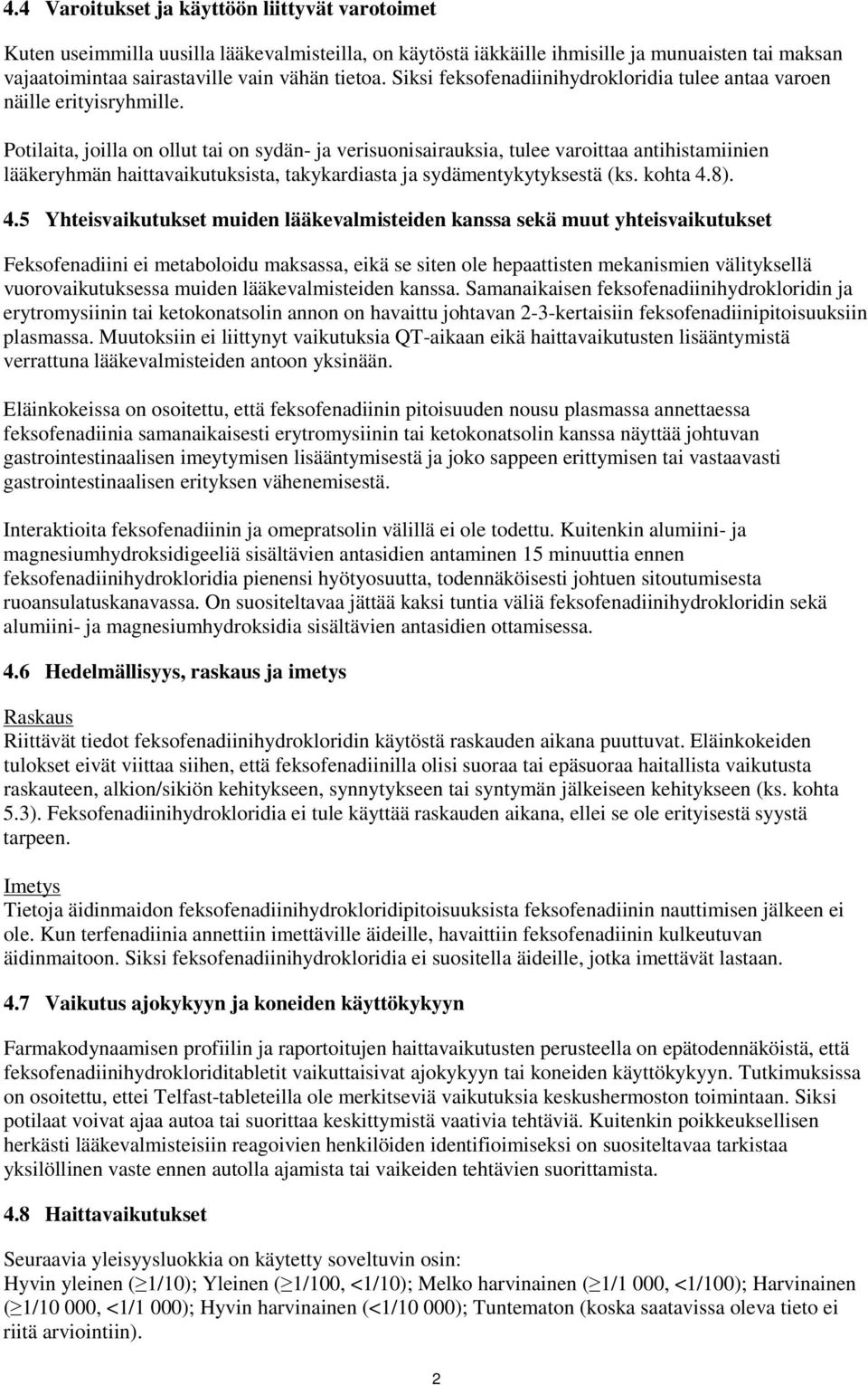 Potilaita, joilla on ollut tai on sydän- ja verisuonisairauksia, tulee varoittaa antihistamiinien lääkeryhmän haittavaikutuksista, takykardiasta ja sydämentykytyksestä (ks. kohta 4.