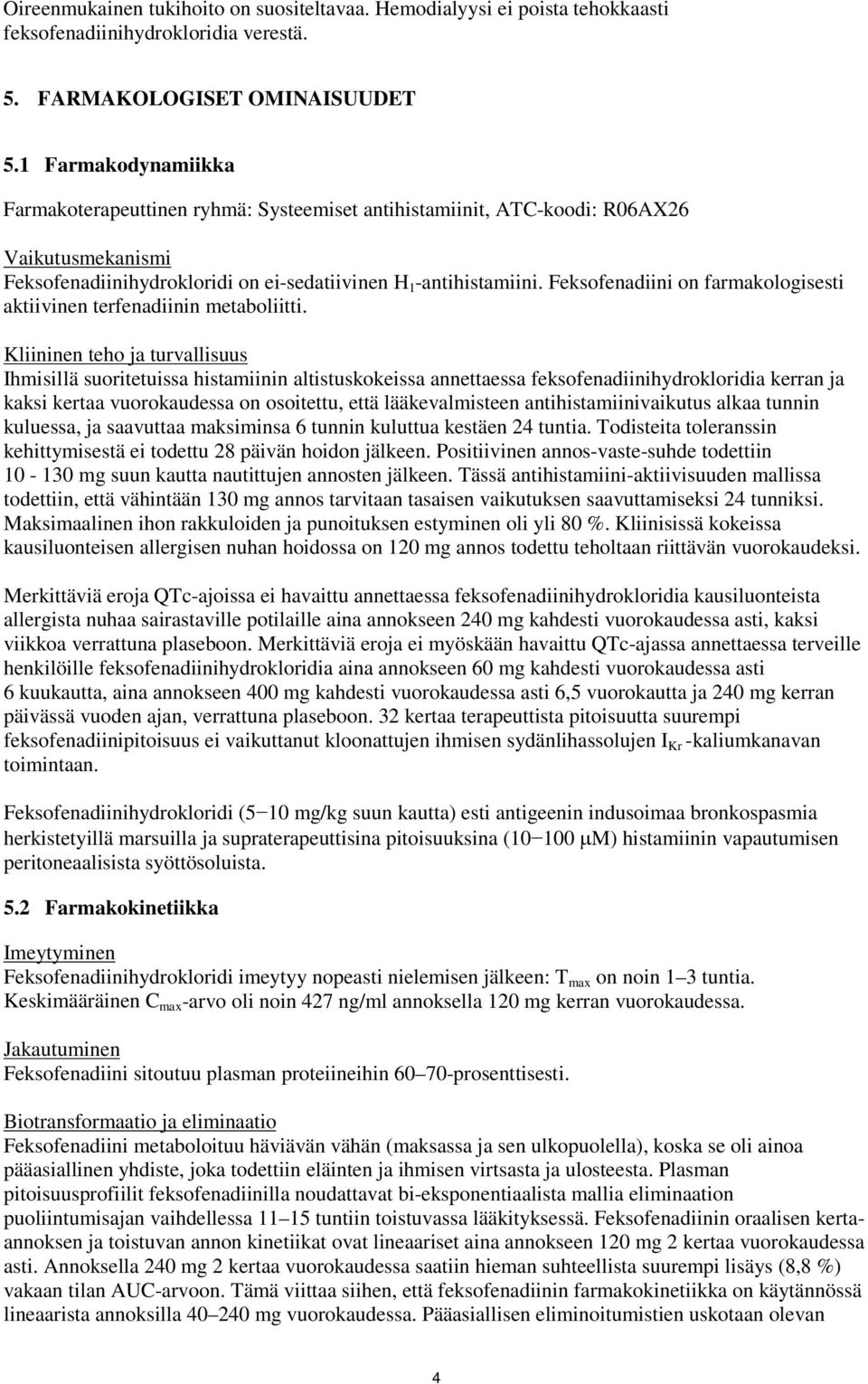 Feksofenadiini on farmakologisesti aktiivinen terfenadiinin metaboliitti.