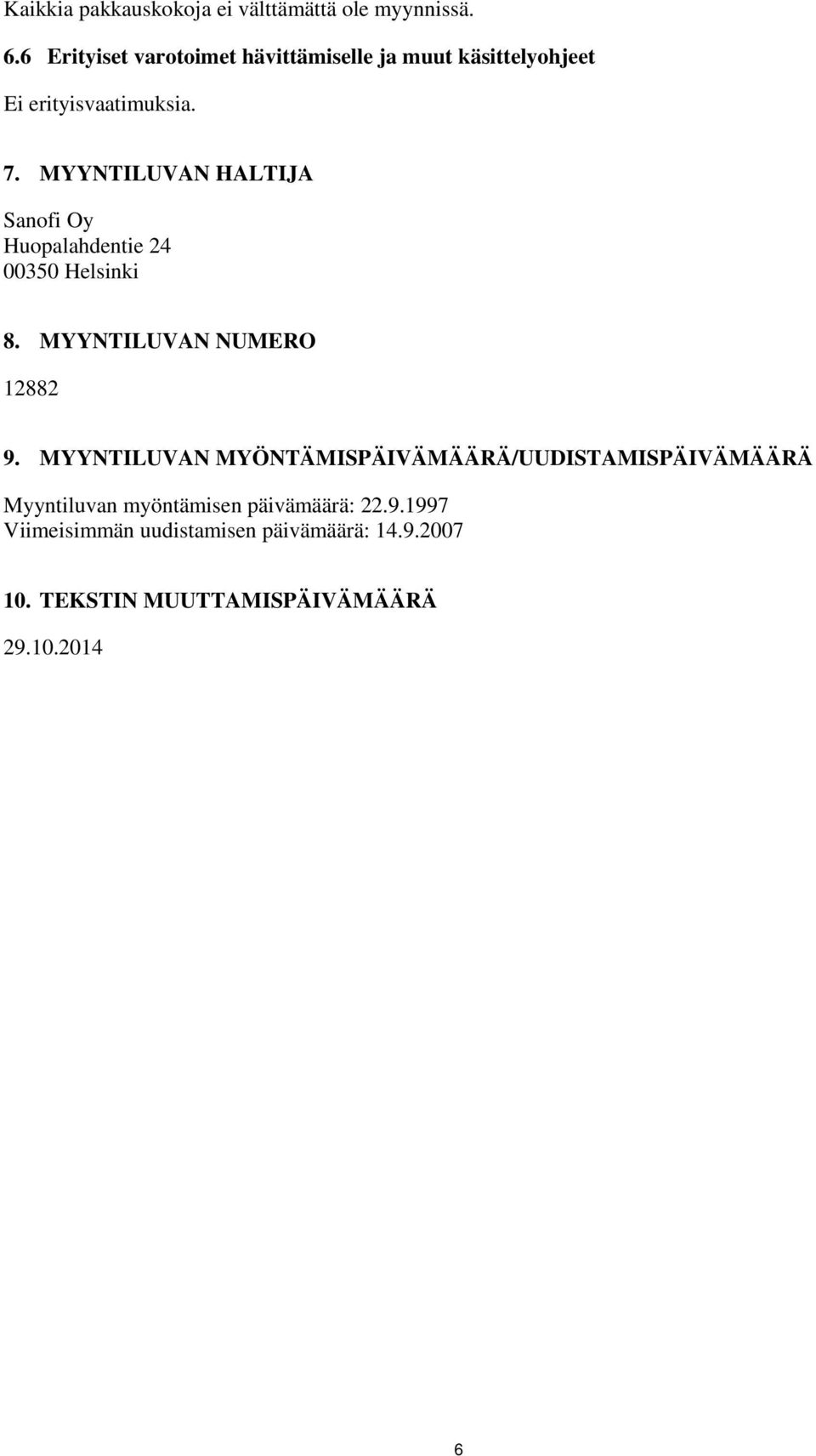 MYYNTILUVAN HALTIJA Sanofi Oy Huopalahdentie 24 00350 Helsinki 8. MYYNTILUVAN NUMERO 12882 9.