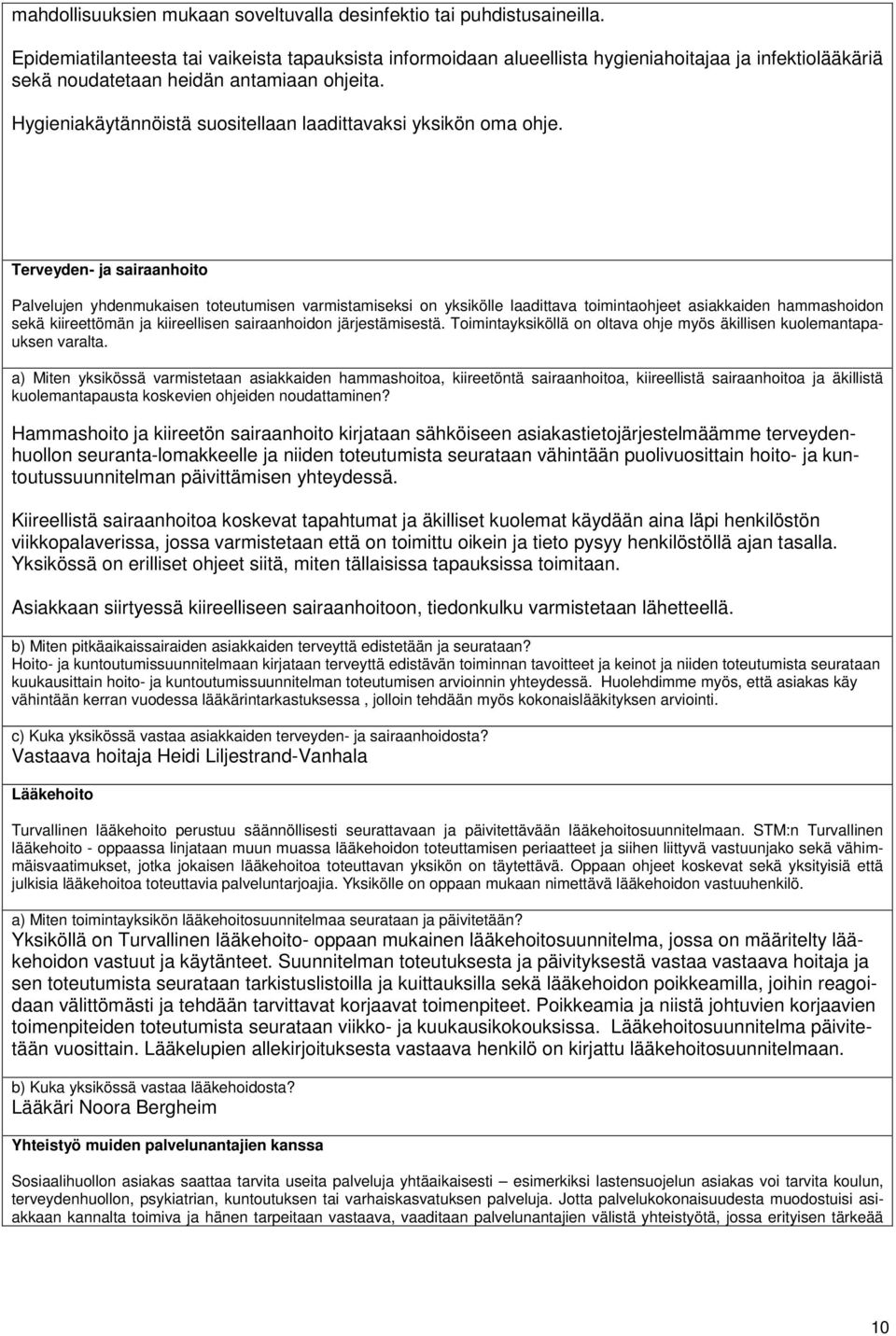 Hygieniakäytännöistä suositellaan laadittavaksi yksikön oma ohje.