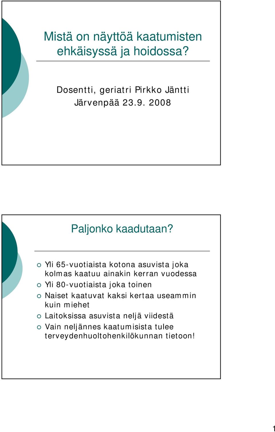 Yli 65-vuotiaista kotona asuvista joka kolmas kaatuu ainakin kerran vuodessa Yli 80-vuotiaista