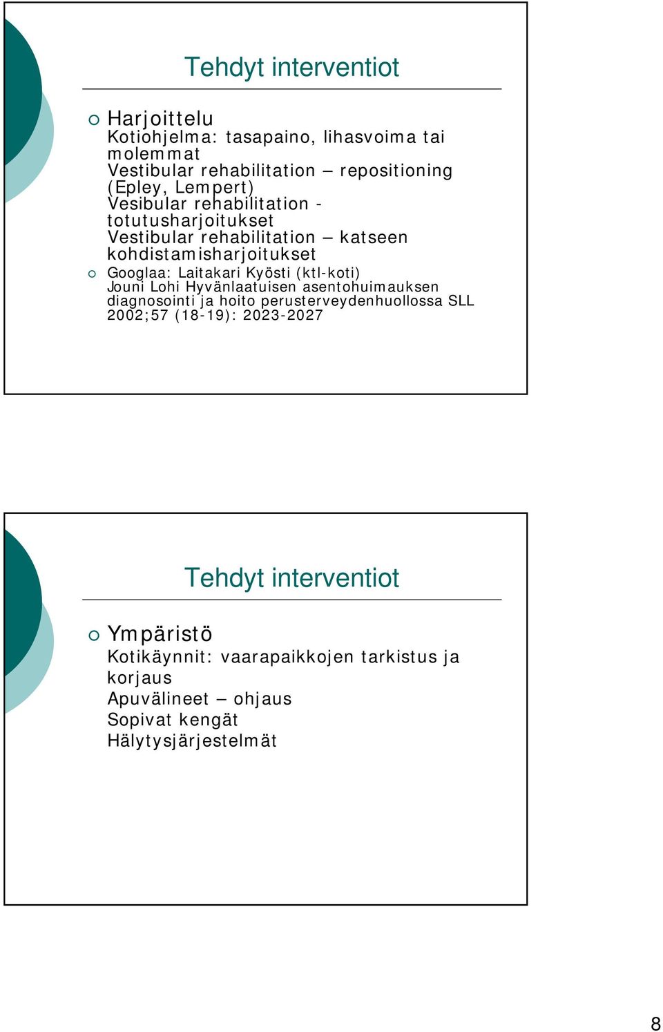 Kyösti (ktl-koti) Jouni Lohi Hyvänlaatuisen asentohuimauksen diagnosointi ja hoito perusterveydenhuollossa SLL 2002;57 (18-19):