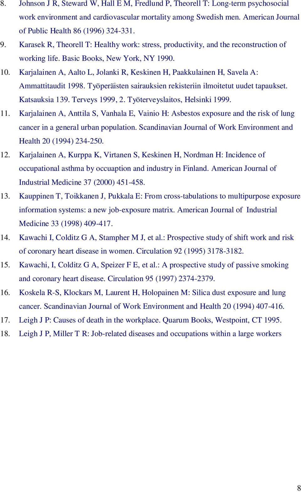 Karjalainen A, Aalto L, Jolanki R, Keskinen H, Paakkulainen H, Savela A: Ammattitaudit 1998. Työperäisten sairauksien rekisteriin ilmoitetut uudet tapaukset. Katsauksia 139. Terveys 1999, 2.