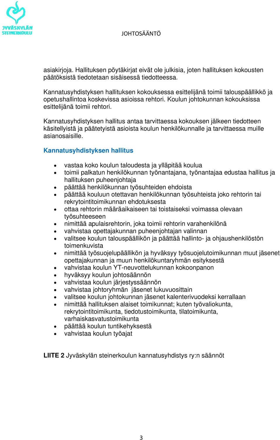 Kannatusyhdistyksen hallitus antaa tarvittaessa kokouksen jälkeen tiedotteen käsitellyistä ja päätetyistä asioista koulun henkilökunnalle ja tarvittaessa muille asianosaisille.