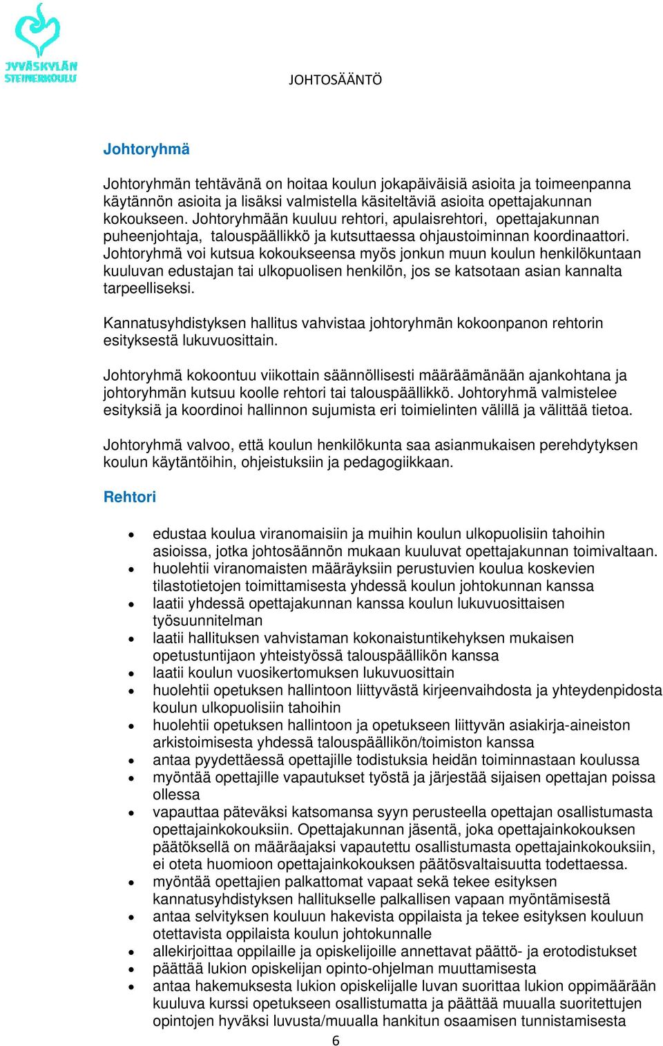 Johtoryhmä voi kutsua kokoukseensa myös jonkun muun koulun henkilökuntaan kuuluvan edustajan tai ulkopuolisen henkilön, jos se katsotaan asian kannalta tarpeelliseksi.