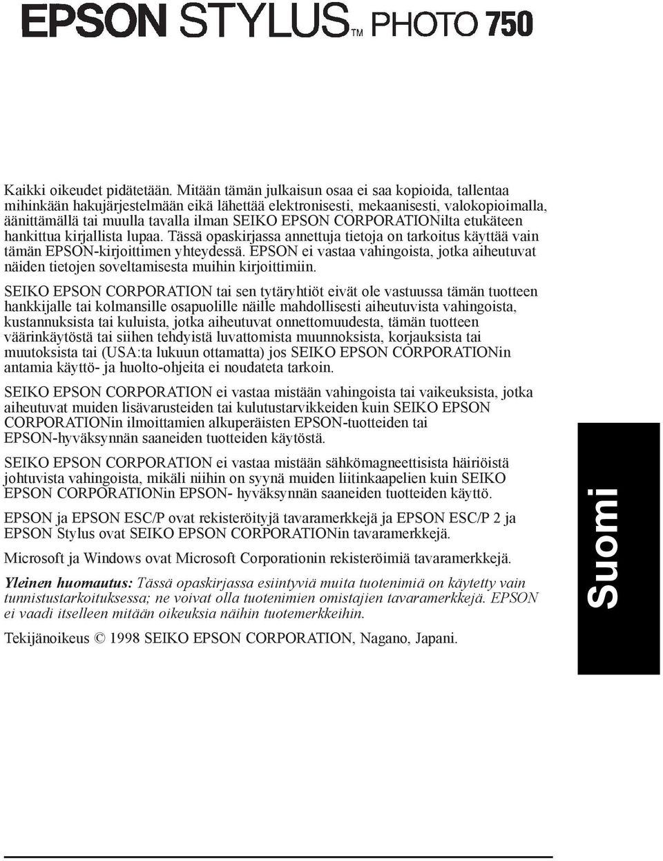 CORPORATIONilta etukšteen hankittua kirjallista lupaa. TŠssŠ opaskirjassa annettuja tietoja on tarkoitus kšyttšš vain tšmšn EPSON-kirjoittimen yhteydessš.