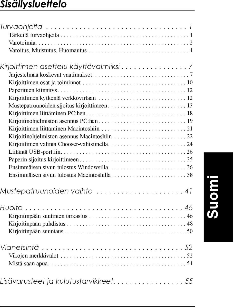 ................................ 10 Paperituen kiinnitys......................................... 12 Kirjoittimen kytkentš verkkovirtaan............................ 12 Mustepatruunoiden sijoitus kirjoittimeen.