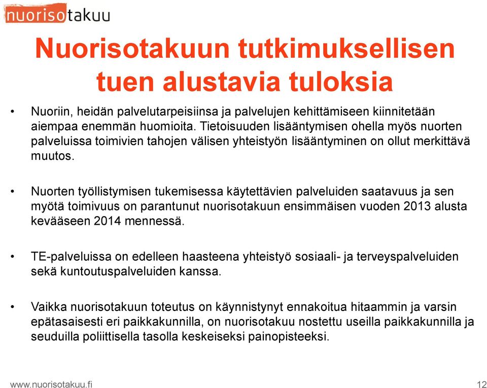 Nuorten työllistymisen tukemisessa käytettävien palveluiden saatavuus ja sen myötä toimivuus on parantunut nuorisotakuun ensimmäisen vuoden 2013 alusta kevääseen 2014 mennessä.