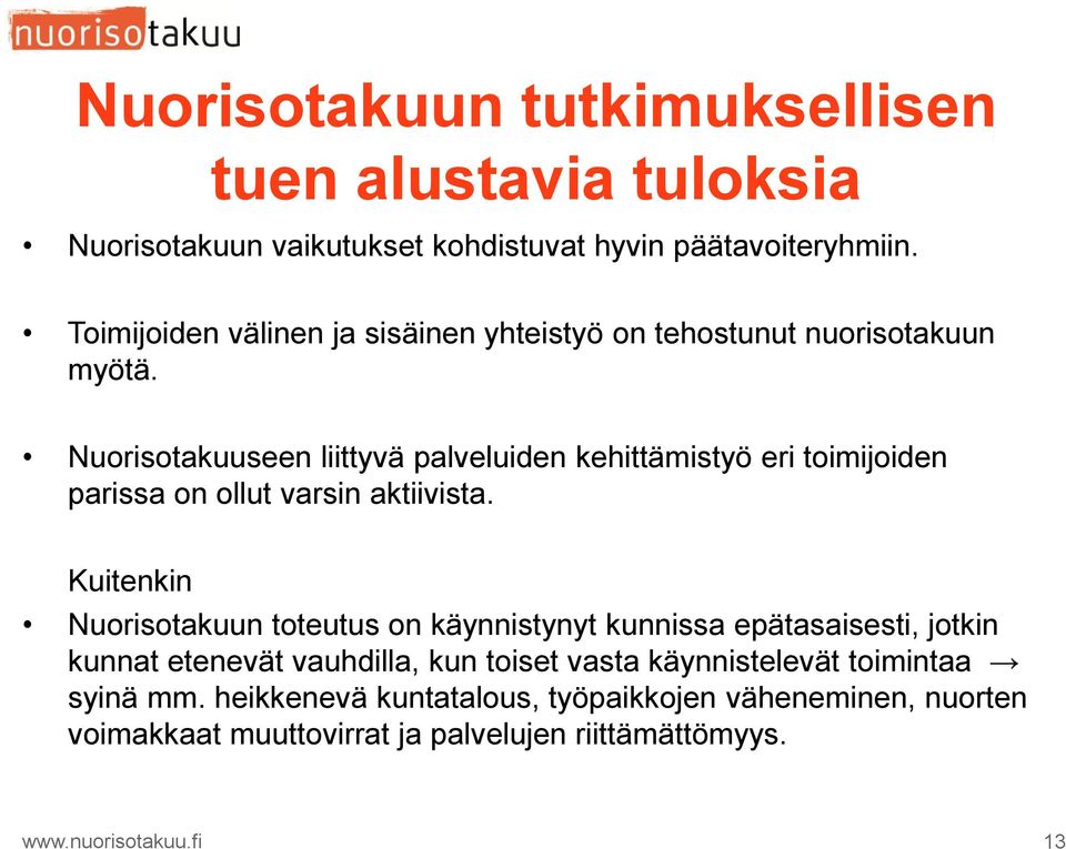 Nuorisotakuuseen liittyvä palveluiden kehittämistyö eri toimijoiden parissa on ollut varsin aktiivista.