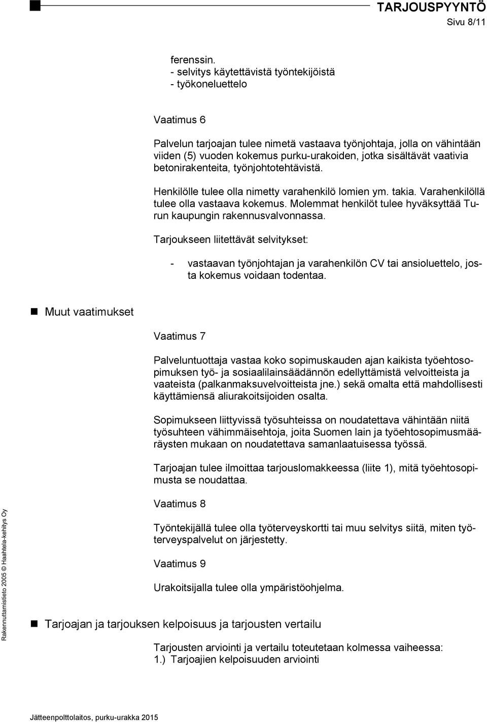 sisältävät vaativia betonirakenteita, työnjohtotehtävistä. Henkilölle tulee olla nimetty varahenkilö lomien ym. takia. Varahenkilöllä tulee olla vastaava kokemus.