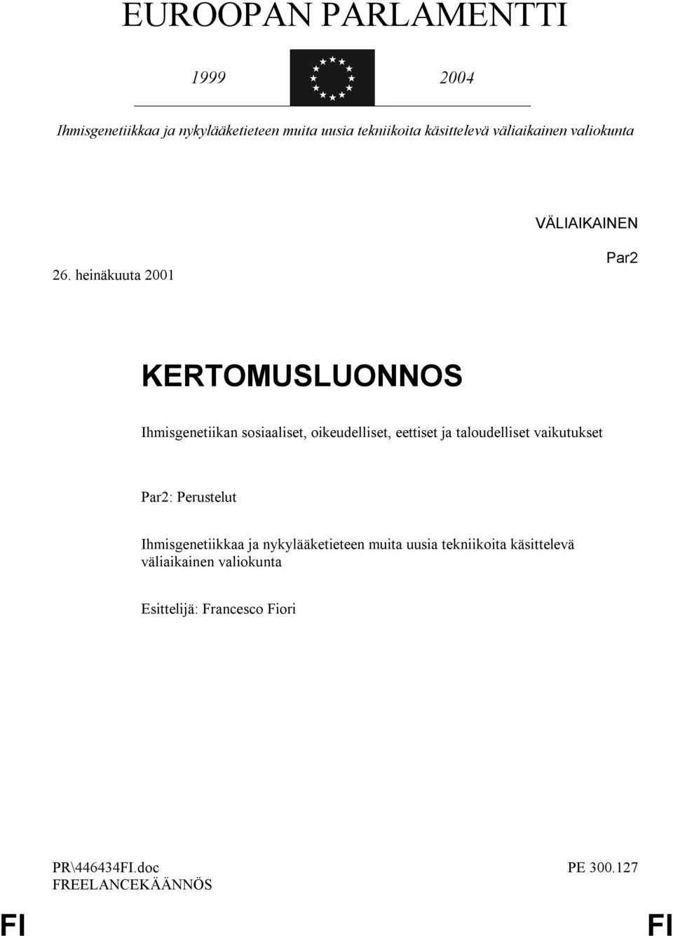 heinäkuuta 2001 Par2 KERTOMUSLUONNOS Ihmisgenetiikan sosiaaliset, oikeudelliset, eettiset ja taloudelliset