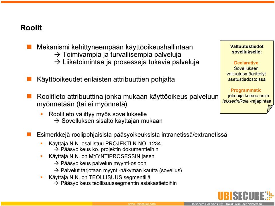 välittyy myös sovellukselle Sovelluksen sisältö käyttäjän mukaan Programmatic Ohjelmoija kutsuu esim.