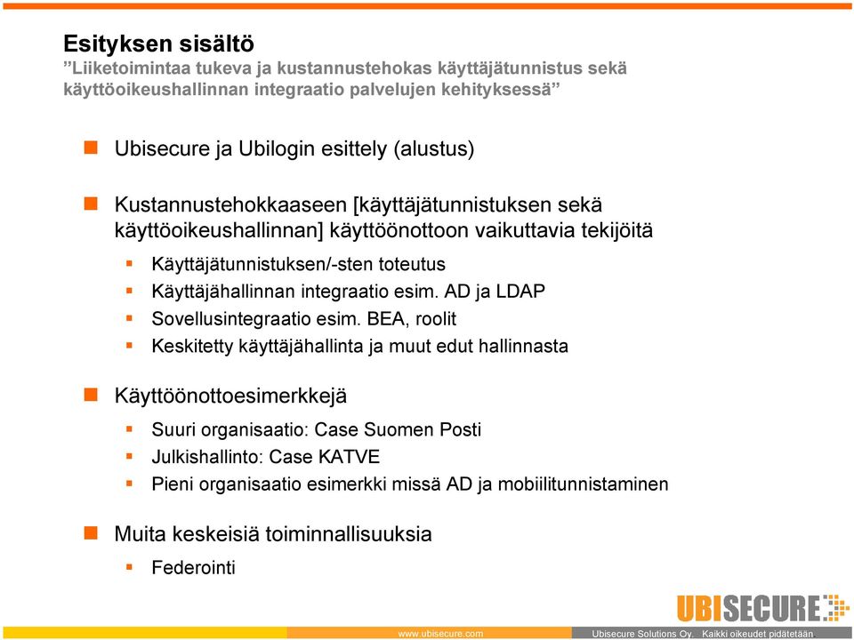 Käyttäjähallinnan integraatio esim. AD ja LDAP Sovellusintegraatio esim.