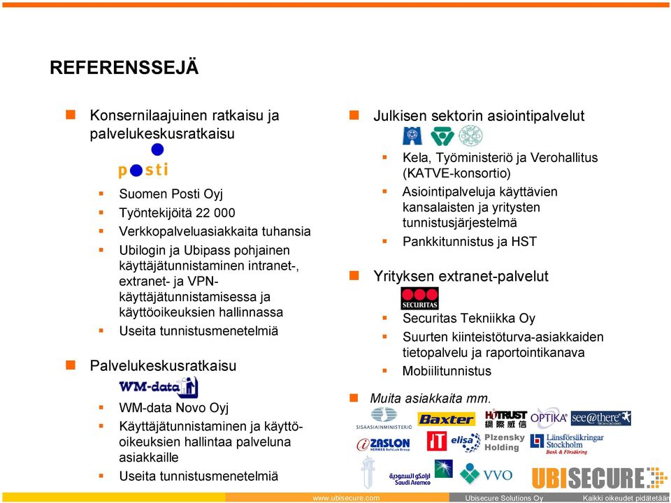 intranet-, extranet- ja VPNkäyttäjätunnistamisessa ja käyttöoikeuksien hallinnassa Useita tunnistusmenetelmiä Palvelukeskusratkaisu WM-Data WM-data Novo Oyj Käyttäjätunnistaminen ja käyttöoikeuksien