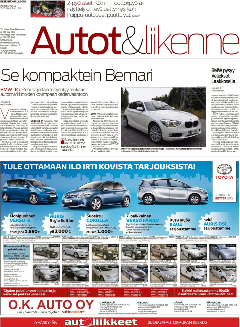 fi Osoite: PL 159, 40101 Jyväskylä Autot&liikenne Se kompaktein Bemari BMW 114i: Pieni baijerilainen työntyy mukaan automarkkinoiden kovimpaan kädenvääntöön.