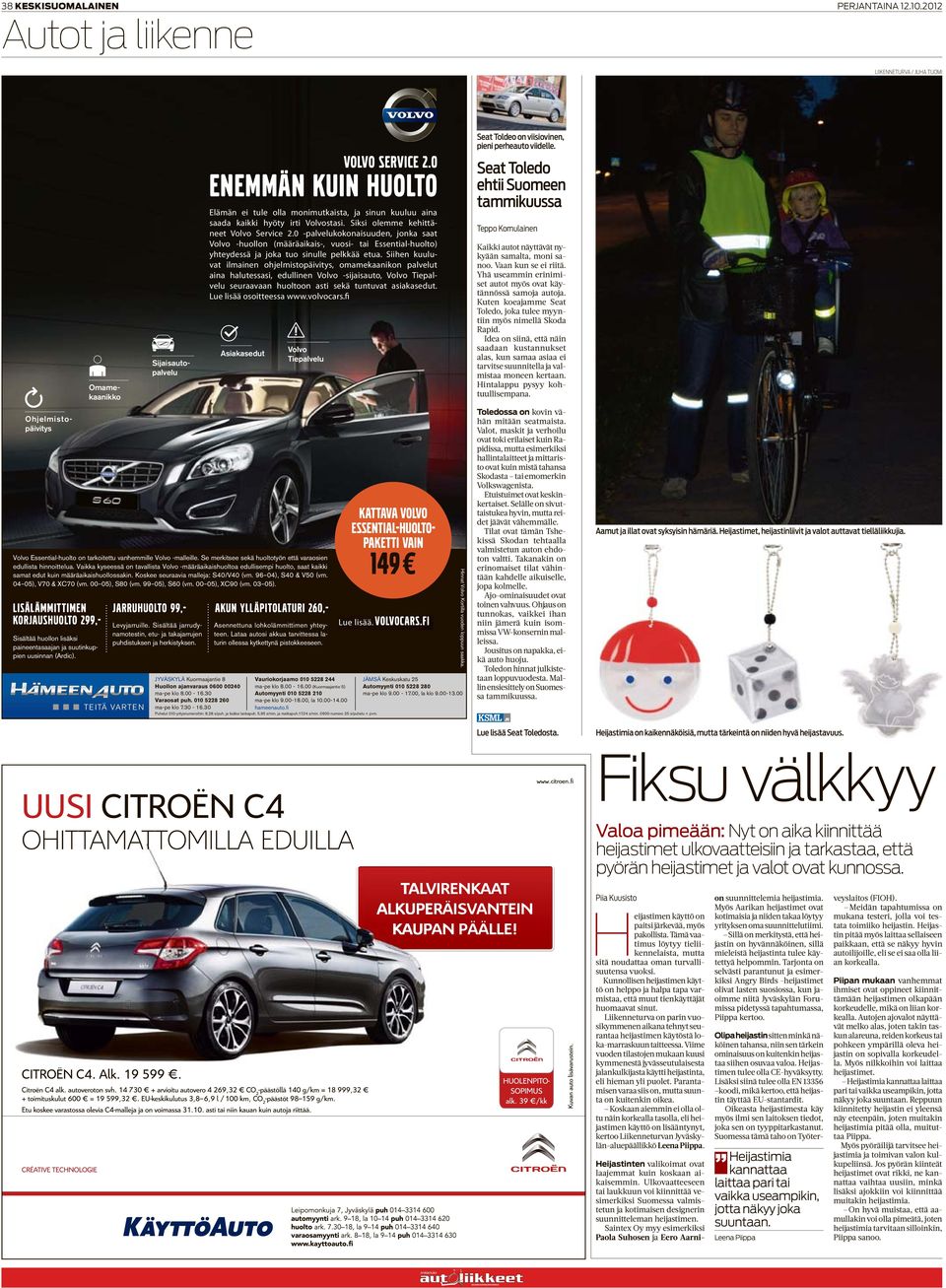 0 -palvelukokonaisuuden, jonka saat Volvo -huollon (määräaikais-, vuosi- tai Essential-huolto) yhteydessä ja joka tuo sinulle pelkkää etua.