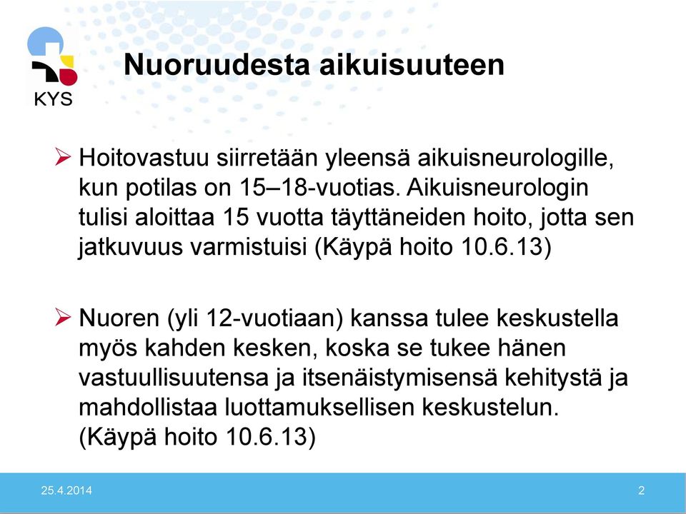 6.13) Nuoren (yli 12-vuotiaan) kanssa tulee keskustella myös kahden kesken, koska se tukee hänen