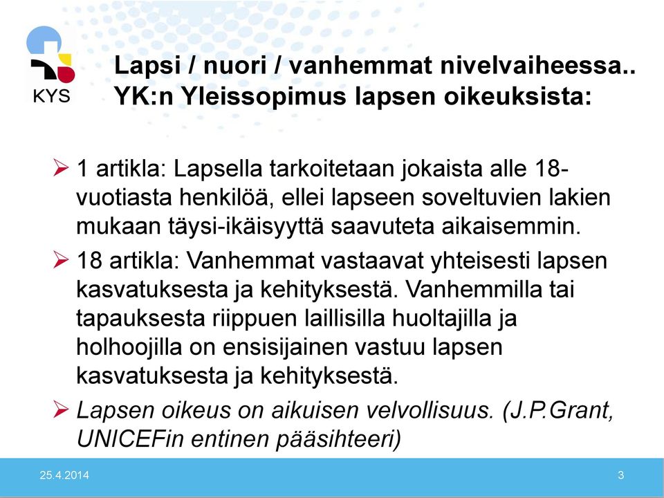 soveltuvien lakien mukaan täysi-ikäisyyttä saavuteta aikaisemmin.