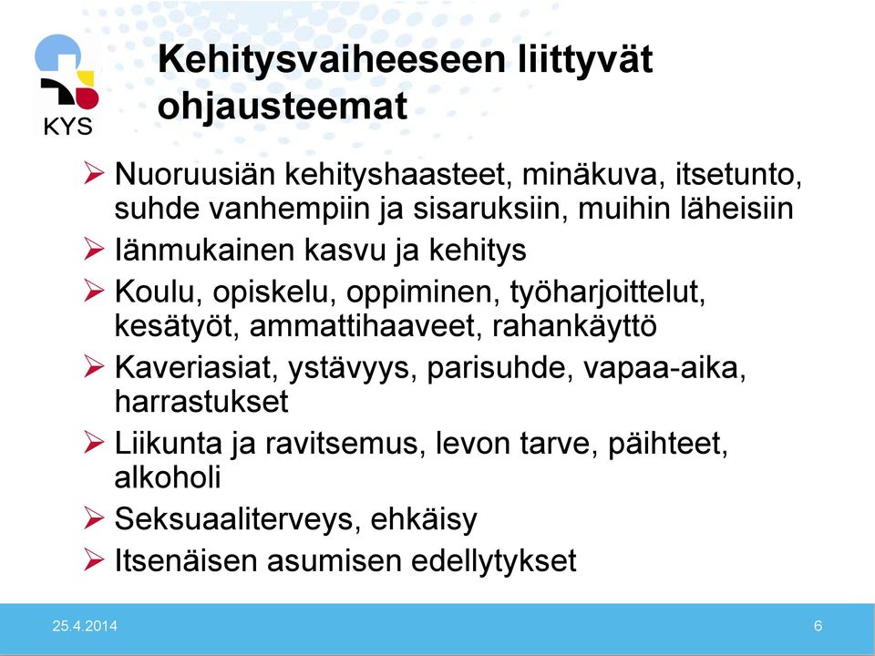 kesätyöt, ammattihaaveet, rahankäyttö Kaveriasiat, ystävyys, parisuhde, vapaa-aika, harrastukset Liikunta ja