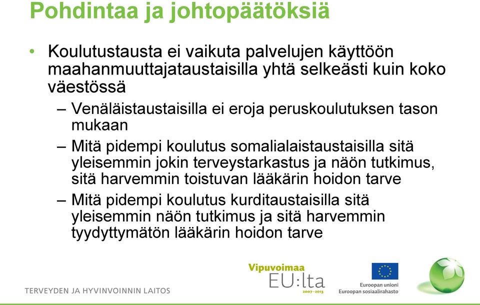 somalialaistaustaisilla sitä yleisemmin jokin terveystarkastus ja näön tutkimus, sitä harvemmin toistuvan lääkärin