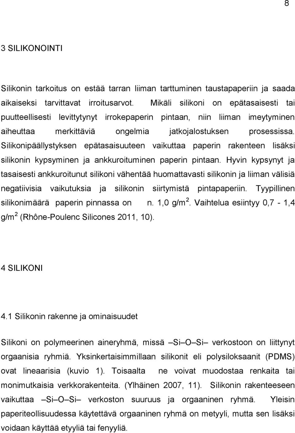Silikonipäällystyksen epätasaisuuteen vaikuttaa paperin rakenteen lisäksi silikonin kypsyminen ja ankkuroituminen paperin pintaan.