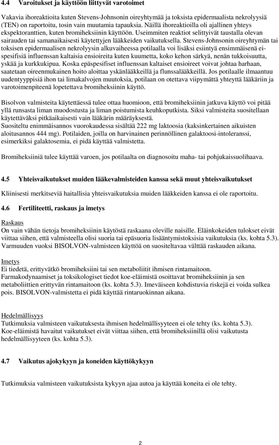 Useimmiten reaktiot selittyivät taustalla olevan sairauden tai samanaikaisesti käytettyjen lääkkeiden vaikutuksella.