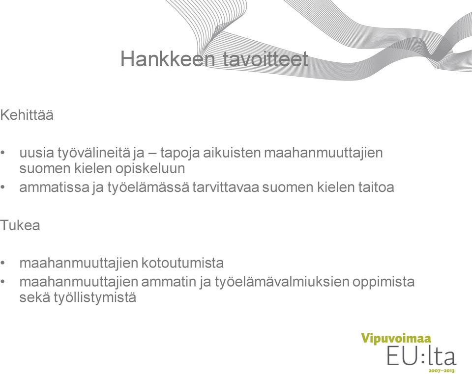 tarvittavaa suomen kielen taitoa Tukea maahanmuuttajien kotoutumista