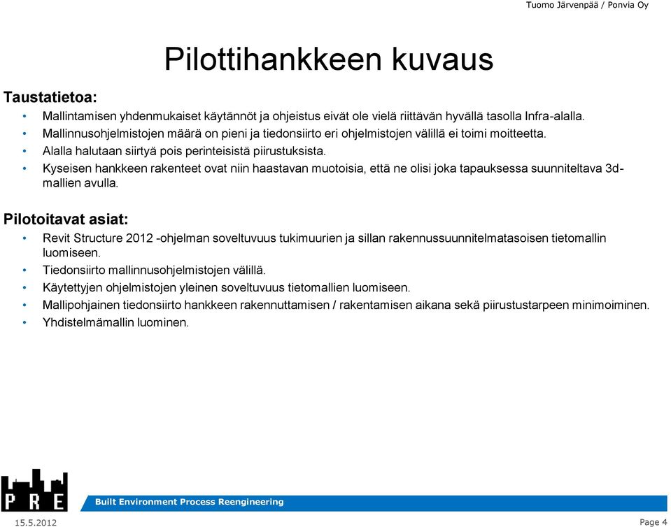 Kyseisen hankkeen rakenteet ovat niin haastavan muotoisia, että ne olisi joka tapauksessa suunniteltava 3dmallien avulla.