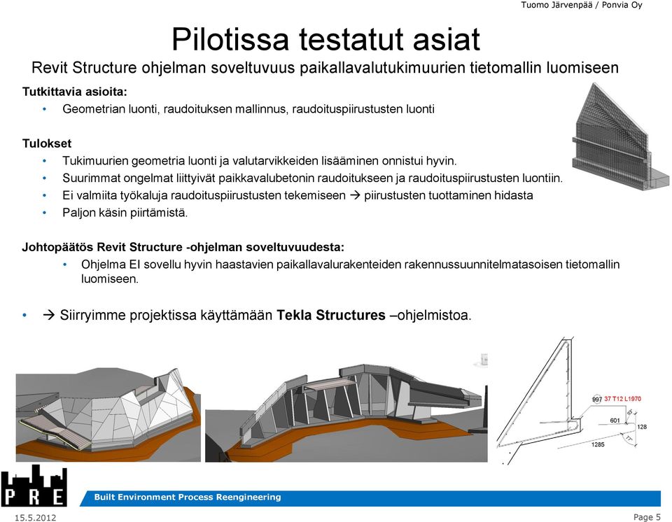 Suurimmat ongelmat liittyivät paikkavalubetonin raudoitukseen ja raudoituspiirustusten luontiin.