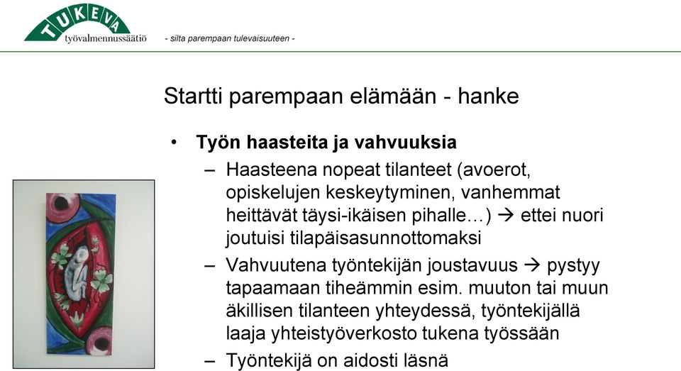 tilapäisasunnottomaksi Vahvuutena työntekijän joustavuus pystyy tapaamaan tiheämmin esim.