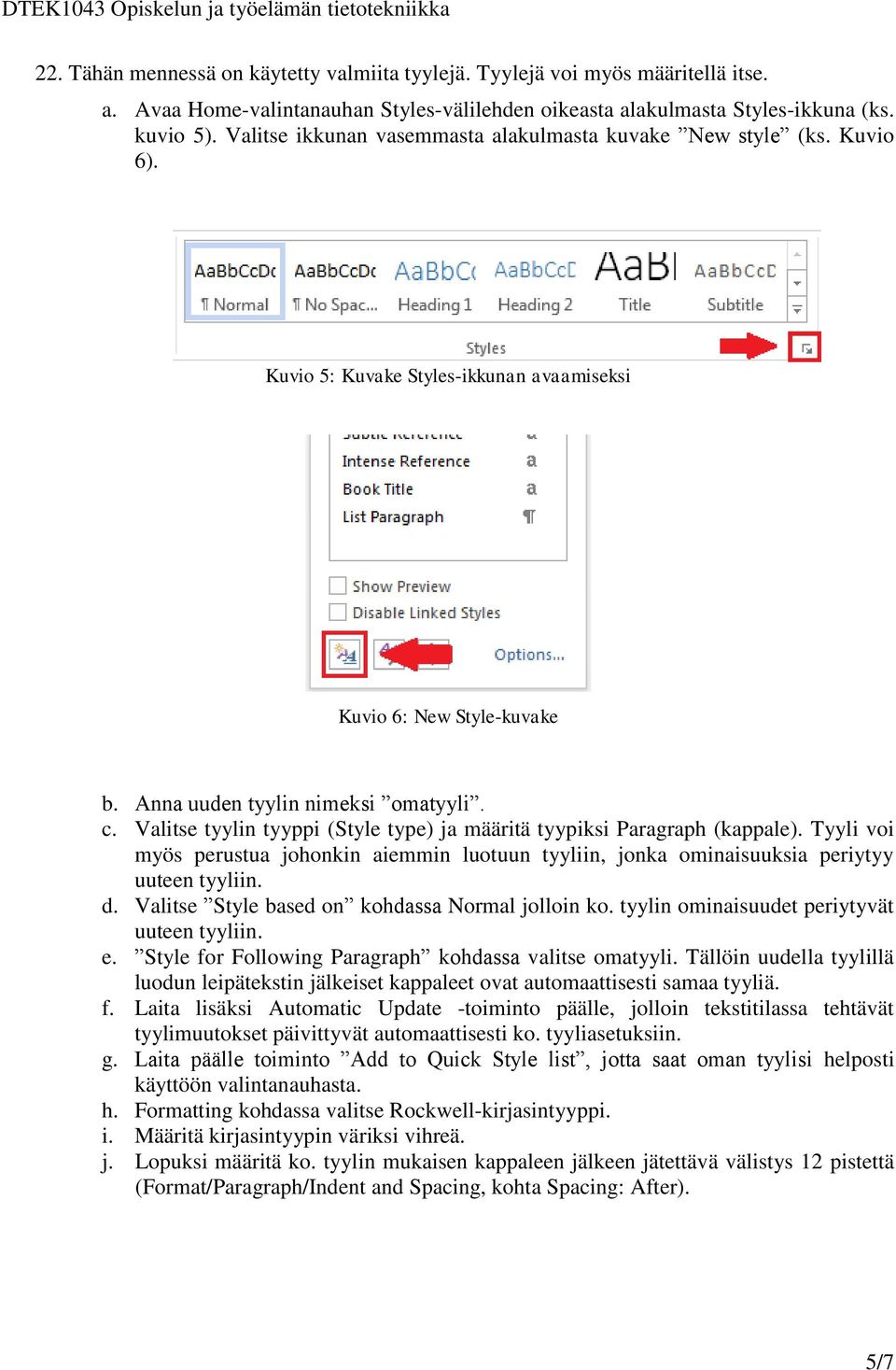 Valitse tyylin tyyppi (Style type) ja määritä tyypiksi Paragraph (kappale). Tyyli voi myös perustua johonkin aiemmin luotuun tyyliin, jonka ominaisuuksia periytyy uuteen tyyliin. d.