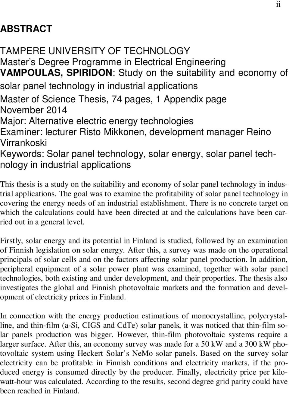 Keywords: Solar panel technology, solar energy, solar panel technology in industrial applications This thesis is a study on the suitability and economy of solar panel technology in industrial