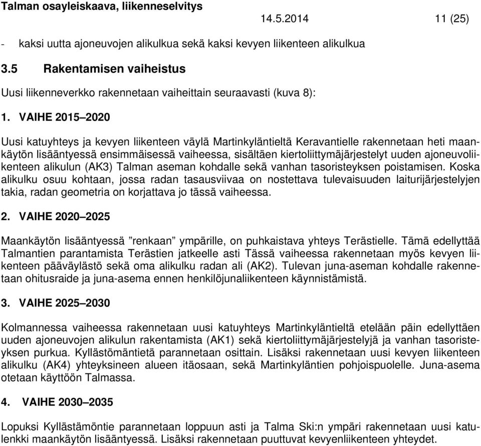 ajoneuvoliikenteen alikulun (K3) Talman aseman kohdalle sekä vanhan tasoristeyksen poistamisen.
